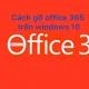 Hướng dẫn cách gỡ office 365 trên win 10